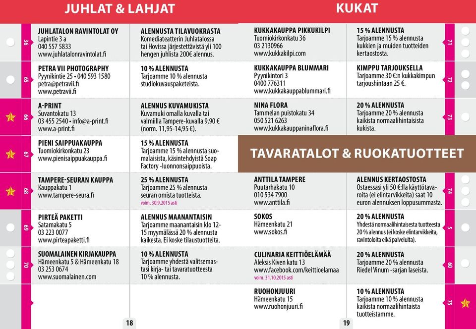 fi PIRTEÄ PAKETTI Satamakatu 5 03 223 0077 www.pirteapaketti.fi SUOMALAINEN KIRJAKAUPPA Hämeenkatu 5 & Hämeenkatu 18 03 253 0674 www.suomalainen.