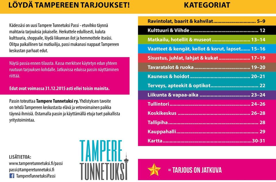 Näytä passia ennen tilausta. Kassa merkitsee käytetyn edun yhteen ruutuun tarjouksen kohdalle. Jatkuvissa eduissa passin näyttäminen riittää. Edut ovat voimassa 31.12.2015 asti ellei toisin mainita.