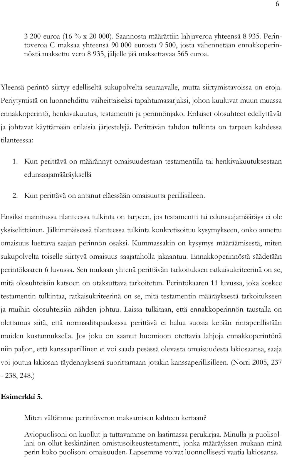 Yleensä perintö siirtyy edelliseltä sukupolvelta seuraavalle, mutta siirtymistavoissa on eroja.