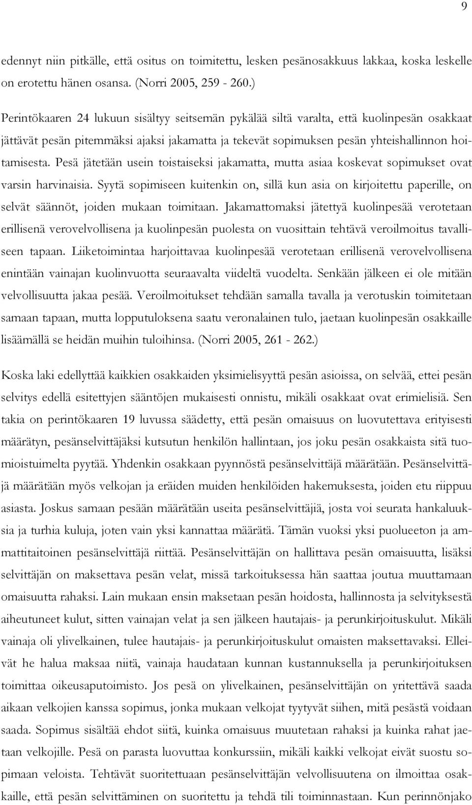 Pesä jätetään usein toistaiseksi jakamatta, mutta asiaa koskevat sopimukset ovat varsin harvinaisia.