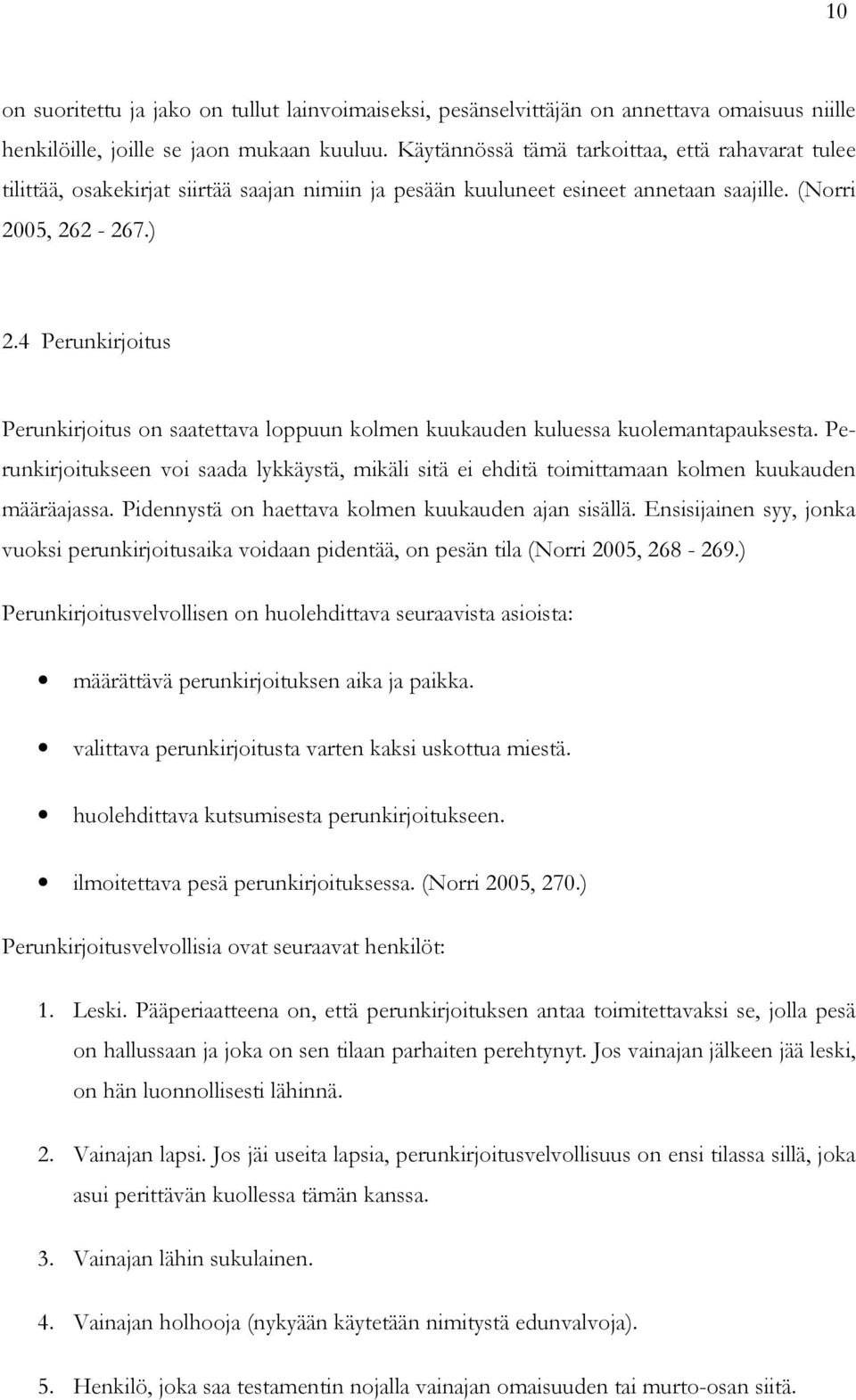 4 Perunkirjoitus Perunkirjoitus on saatettava loppuun kolmen kuukauden kuluessa kuolemantapauksesta.