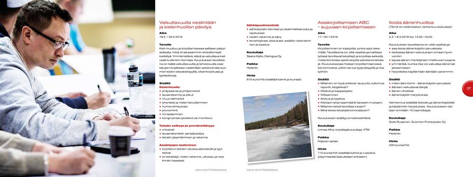 Koulutuksen tavoitteena on lisätä vaikuttavuutta ja tehokkuutta osallistujien kirjalliseen viestintään sekä kerrata suomen kielen oikeakielisyyttä, oikeinkirjoitusta ja tyyliseikkoja.