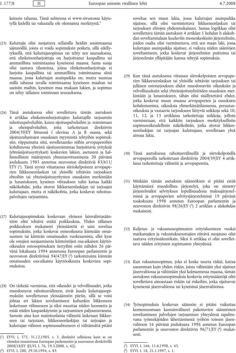 elinkeinonharjoittaja on harjoittanut kaupallista tai ammatillista toimintaansa kyseisessä maassa.