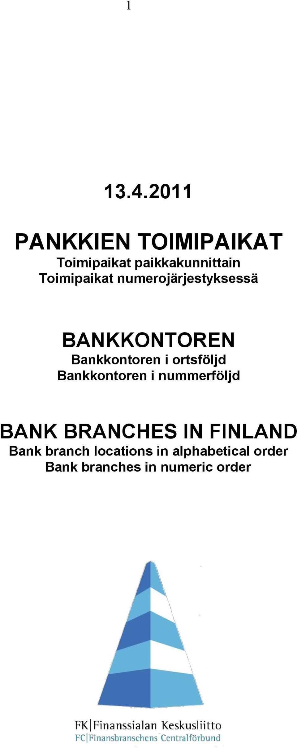 Toimipaikat numerojärjestyksessä BANKKONTOREN Bankkontoren i