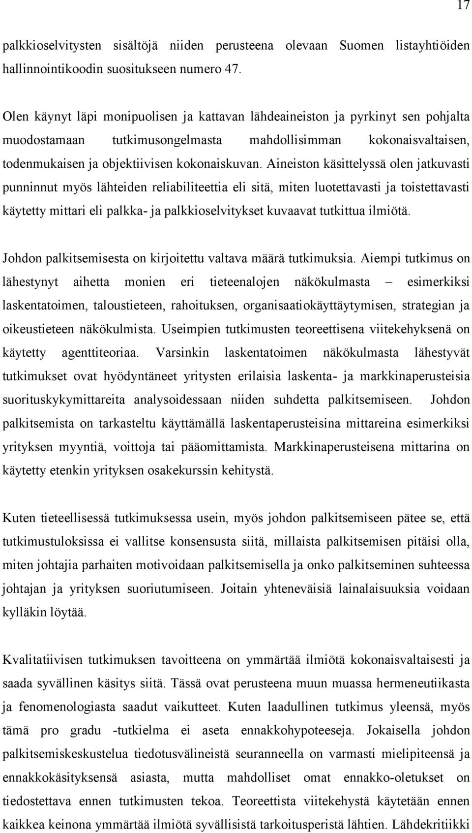 Aineiston käsittelyssä olen jatkuvasti punninnut myös lähteiden reliabiliteettia eli sitä, miten luotettavasti ja toistettavasti käytetty mittari eli palkka- ja palkkioselvitykset kuvaavat tutkittua