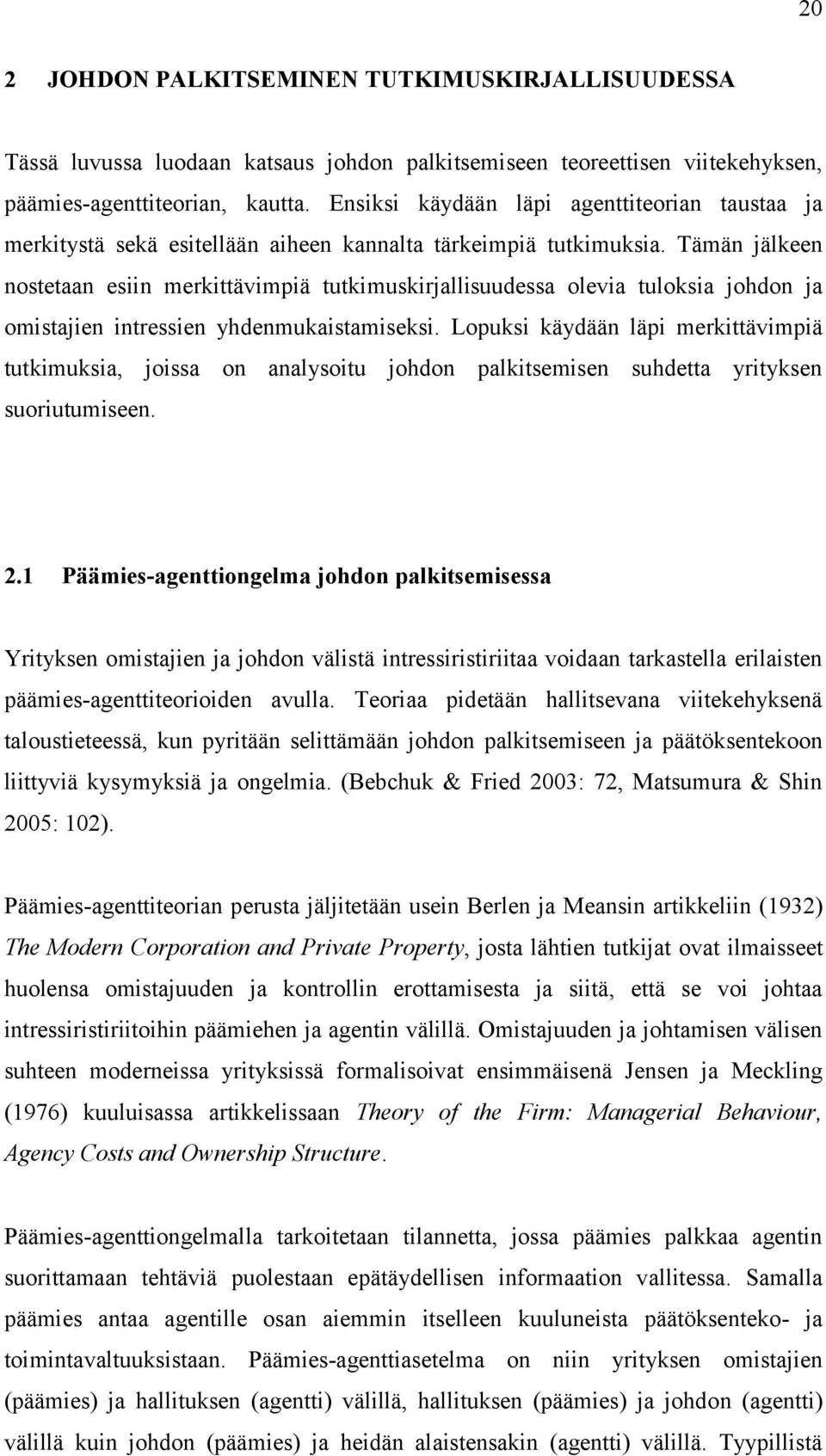 Tämän jälkeen nostetaan esiin merkittävimpiä tutkimuskirjallisuudessa olevia tuloksia johdon ja omistajien intressien yhdenmukaistamiseksi.