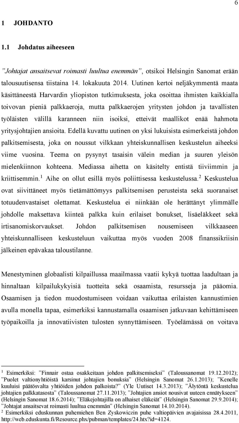 työläisten välillä karanneen niin isoiksi, etteivät maallikot enää hahmota yritysjohtajien ansioita.