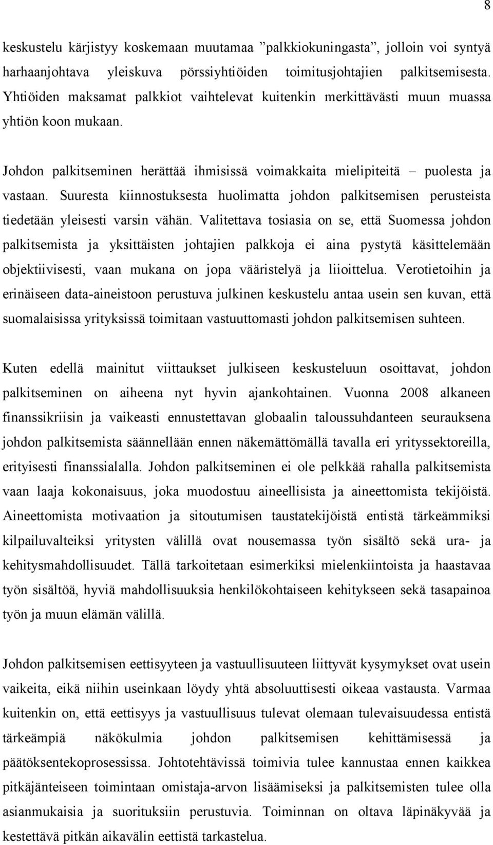 Suuresta kiinnostuksesta huolimatta johdon palkitsemisen perusteista tiedetään yleisesti varsin vähän.