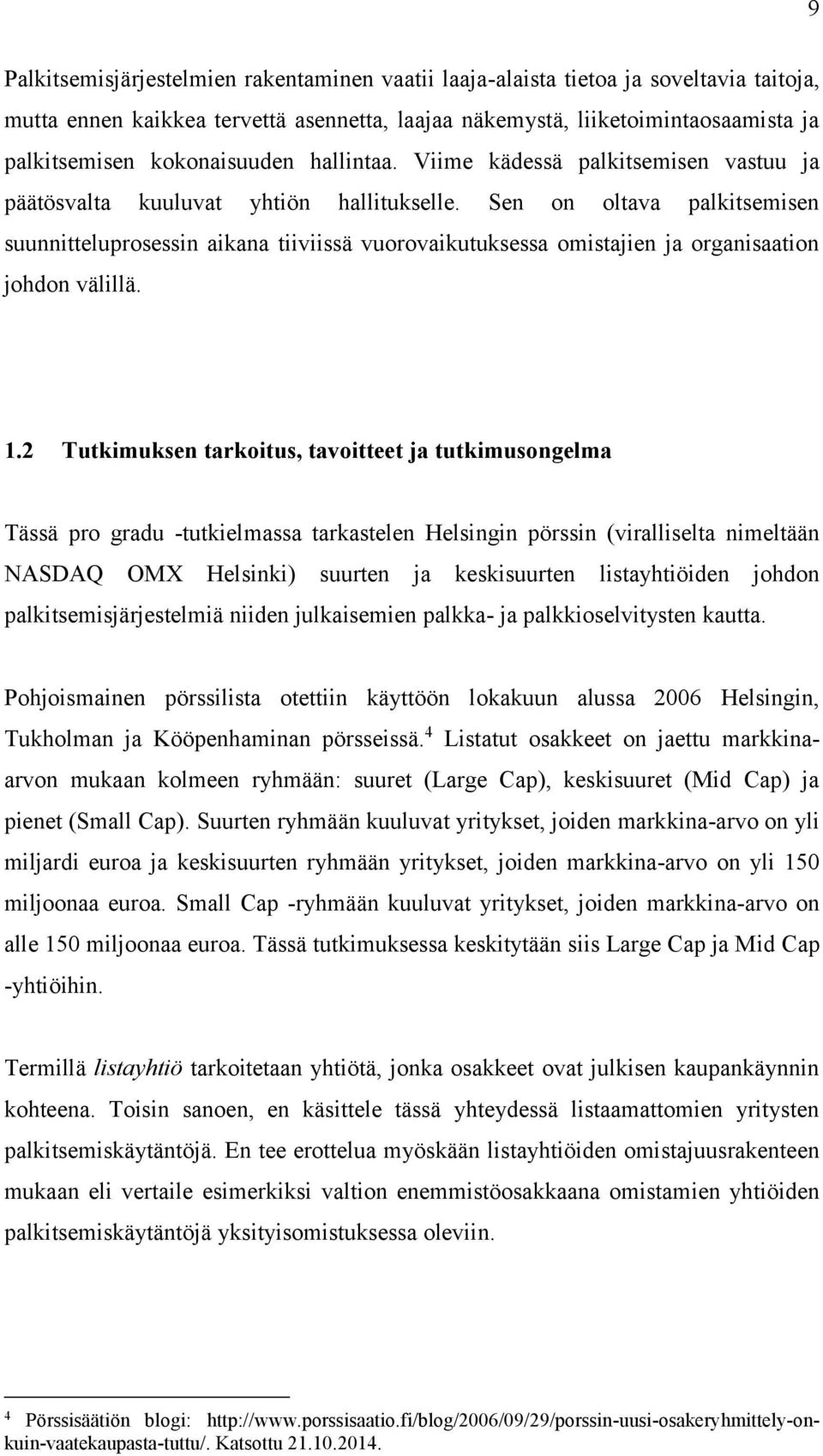 Sen on oltava palkitsemisen suunnitteluprosessin aikana tiiviissä vuorovaikutuksessa omistajien ja organisaation johdon välillä. 1.