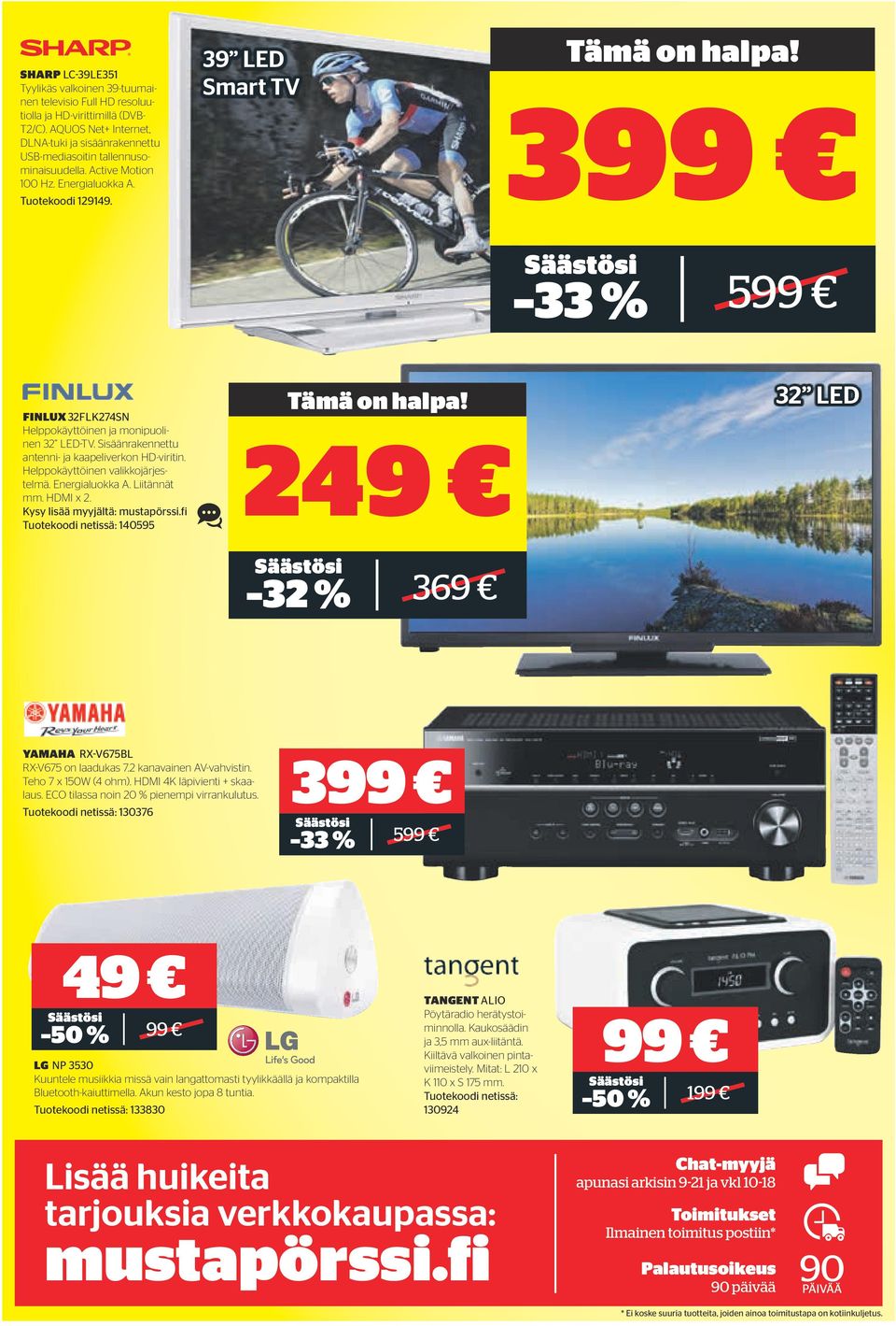 39 LED Smart TV 33 % FINLUX 32FLK274SN Helppokäyttöinen ja monipuolinen 32 LED-TV. Sisäänrakennettu antenni- ja kaapeliverkon HD-viritin. Helppokäyttöinen valikkojärjestelmä. Energialuokka A.