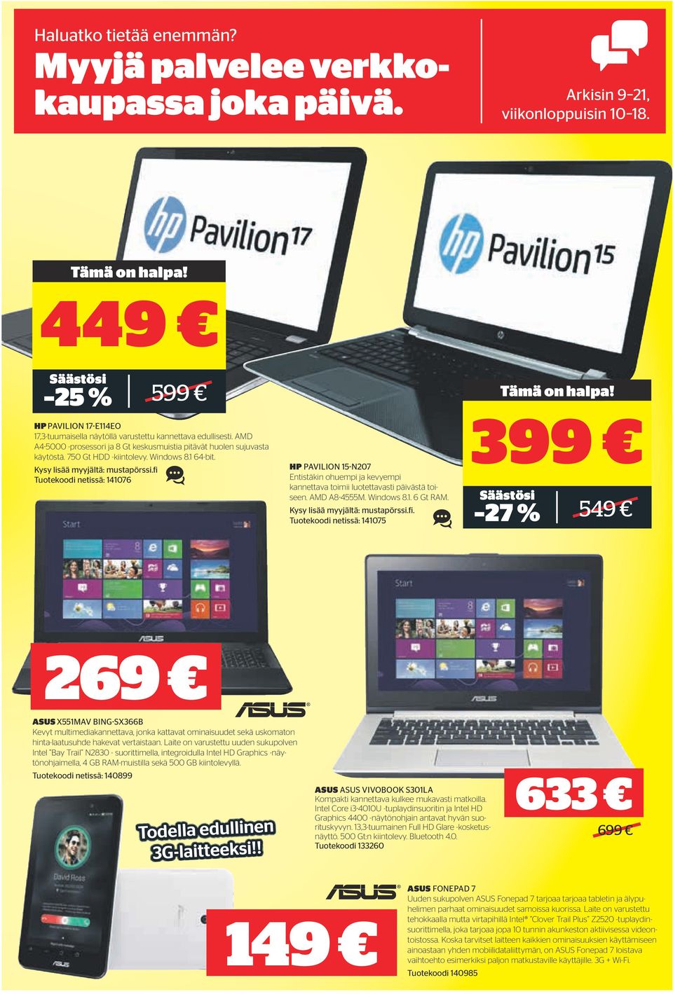 Tuotekoodi netissä: 141076 HP PAVILION 15-N207 Entistäkin ohuempi ja kevyempi kannettava toimii luotettavasti päivästä toiseen. AMD A8-4555M. Windows 8.1. 6 Gt RAM.