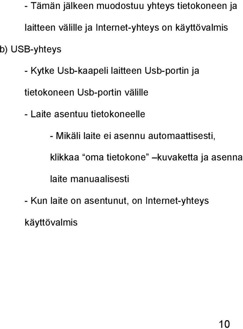 välille - Laite asentuu tietokoneelle - Mikäli laite ei asennu automaattisesti, klikkaa oma