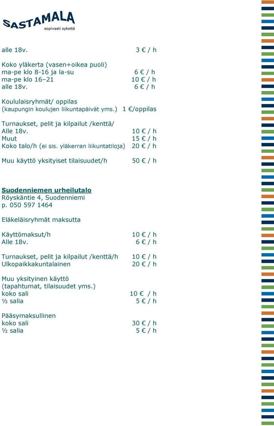 ) 1 /oppilas Turnaukset, pelit ja kilpailut /kenttä/ Alle 18v. Muut 1 Koko talo/h (ei sis.