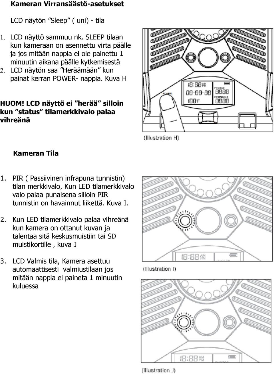 Kuva H HUOM! LCD näyttö ei herää silloin kun status tilamerkkivalo palaa vihreänä Kameran Tila 1.