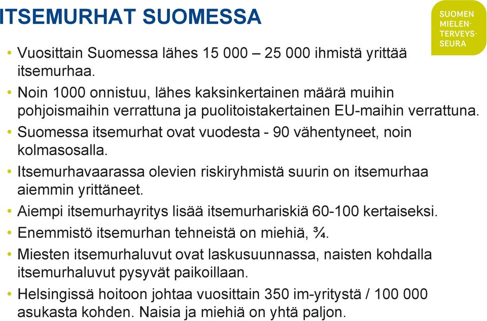 Suomessa itsemurhat ovat vuodesta - 90 vähentyneet, noin kolmasosalla. Itsemurhavaarassa olevien riskiryhmistä suurin on itsemurhaa aiemmin yrittäneet.