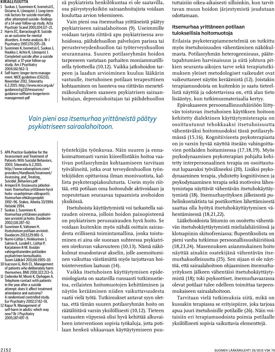 3 Suominen K, Isometsä E, Suokas J, Haukka J, Achte K, Lönnqvist J. Completed suicide after a suicide attempt: a 37-year follow-up study. Am J Psychiatry 2004;161:562 3.