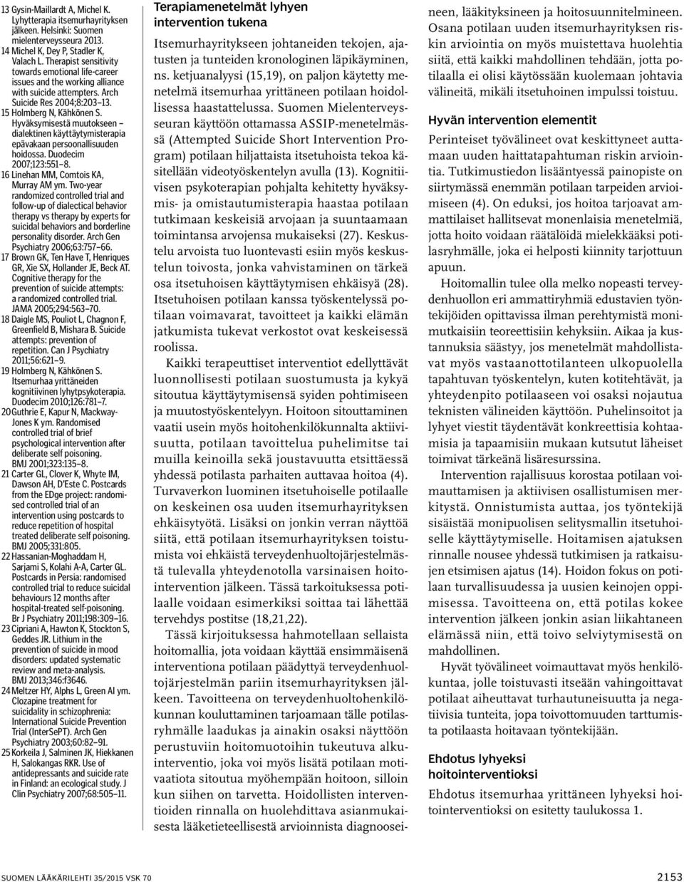 Hyväksymisestä muutokseen dialektinen käyttäytymisterapia epävakaan persoonallisuuden hoidossa. Duodecim 2007;123:551 8. 16 Linehan MM, Comtois KA, Murray AM ym.