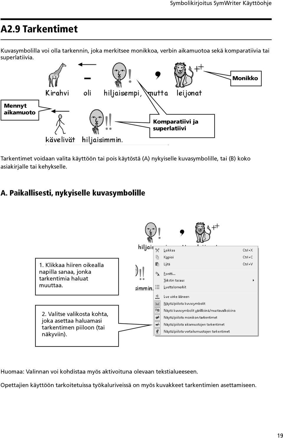 kehykselle. A. Paikallisesti, nykyiselle kuvasymbolille 1. Klikkaa hiiren oikealla napilla sanaa, jonka tarkentimia haluat muuttaa. 2.