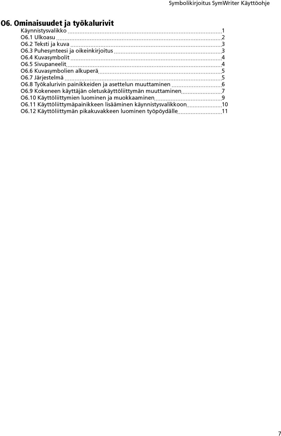 8 Työkalurivin painikkeiden ja asettelun muuttaminen 6 O6.9 Kokeneen käyttäjän oletuskäyttöliittymän muuttaminen 7 O6.