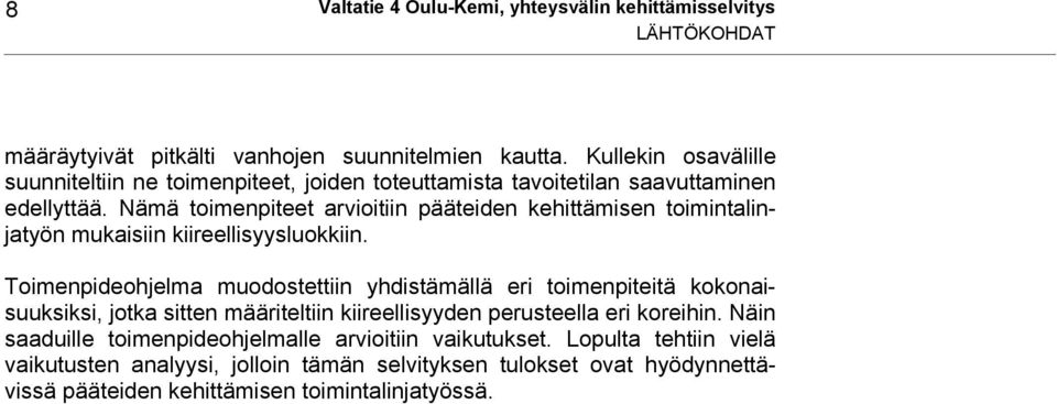 Nämä toimenpiteet arvioitiin pääteiden kehittämisen toimintalinjatyön mukaisiin kiireellisyysluokkiin.