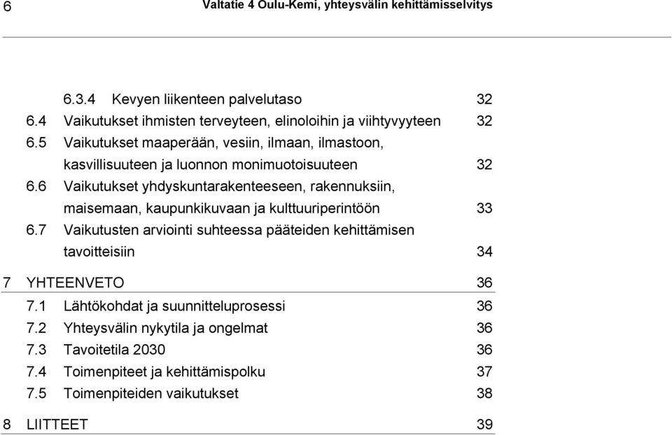 5 Vaikutukset maaperään, vesiin, ilmaan, ilmastoon, kasvillisuuteen ja luonnon monimuotoisuuteen 32 6.