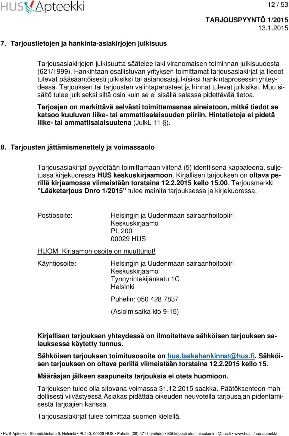 Tarjouksen tai tarjousten valintaperusteet ja hinnat tulevat julkisiksi. Muu sisältö tulee julkiseksi siltä osin kuin se ei sisällä salassa pidettävää tietoa.