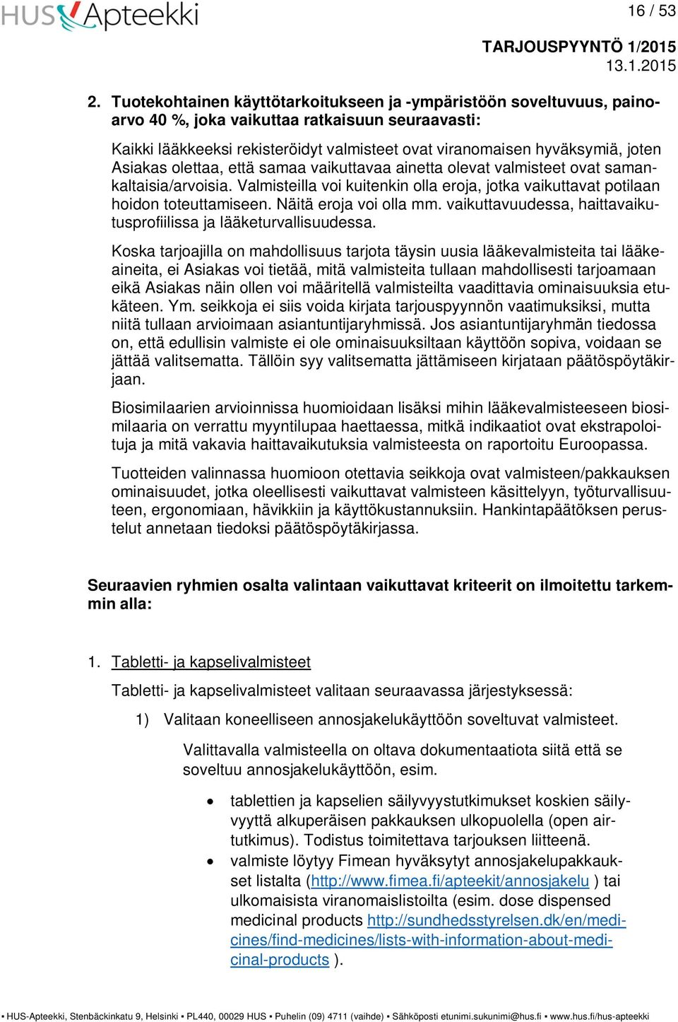 Asiakas olettaa, että samaa vaikuttavaa ainetta olevat valmisteet ovat samankaltaisia/arvoisia. Valmisteilla voi kuitenkin olla eroja, jotka vaikuttavat potilaan hoidon toteuttamiseen.