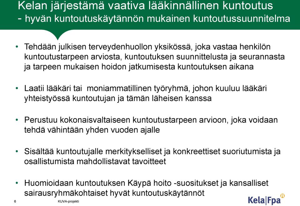 yhteistyössä kuntoutujan ja tämän läheisen kanssa Perustuu kokonaisvaltaiseen kuntoutustarpeen arvioon, joka voidaan tehdä vähintään yhden vuoden ajalle Sisältää kuntoutujalle