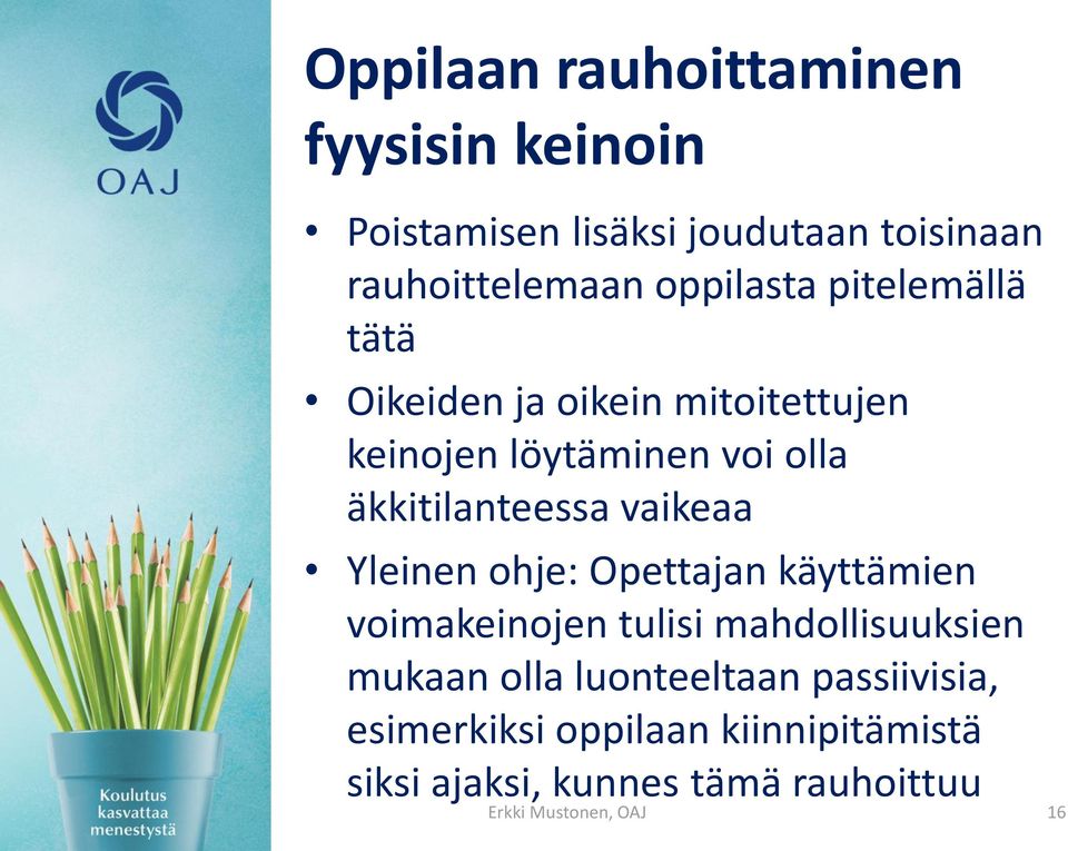 vaikeaa Yleinen ohje: Opettajan käyttämien voimakeinojen tulisi mahdollisuuksien mukaan olla