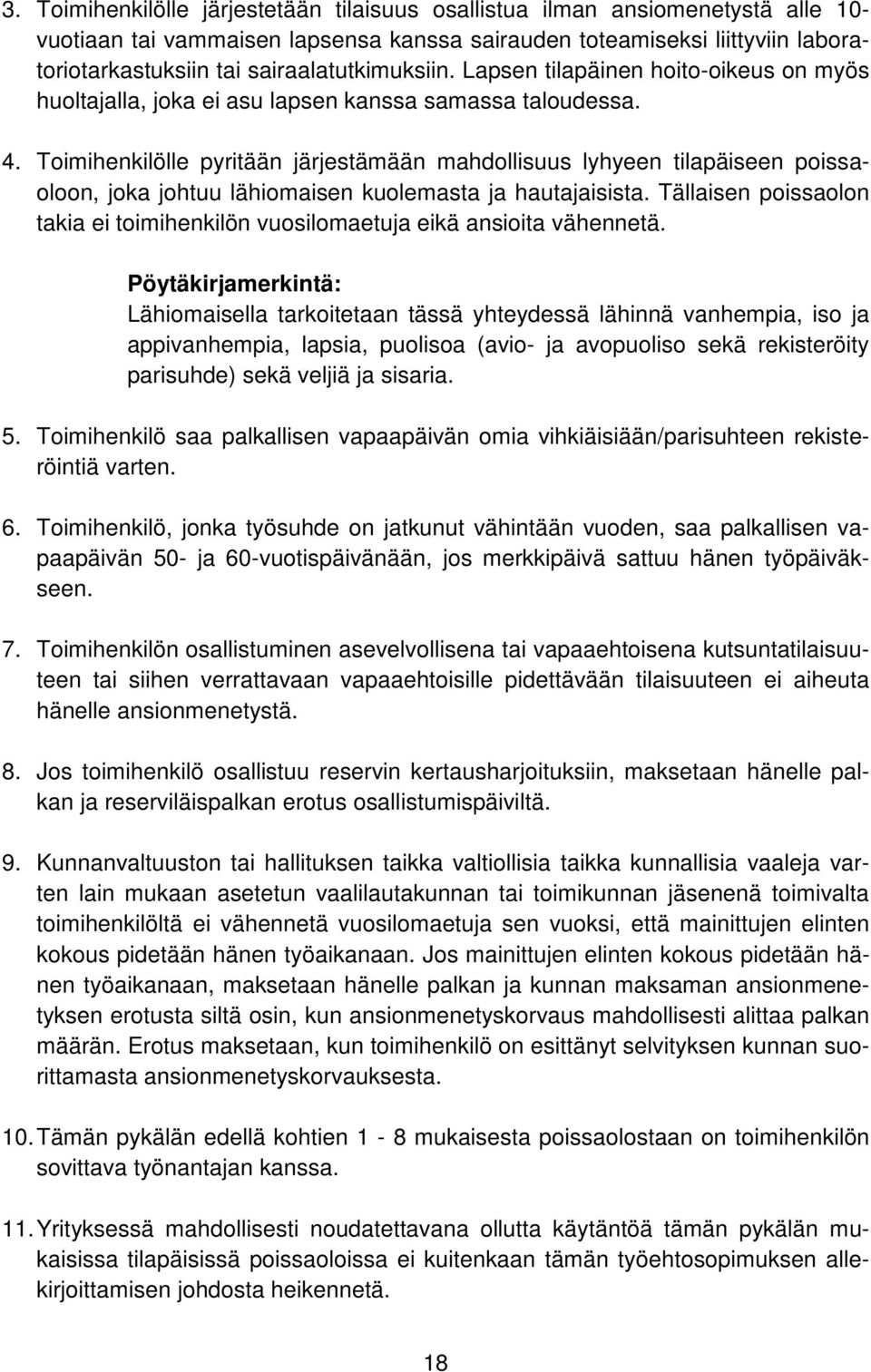 Toimihenkilölle pyritään järjestämään mahdollisuus lyhyeen tilapäiseen poissaoloon, joka johtuu lähiomaisen kuolemasta ja hautajaisista.