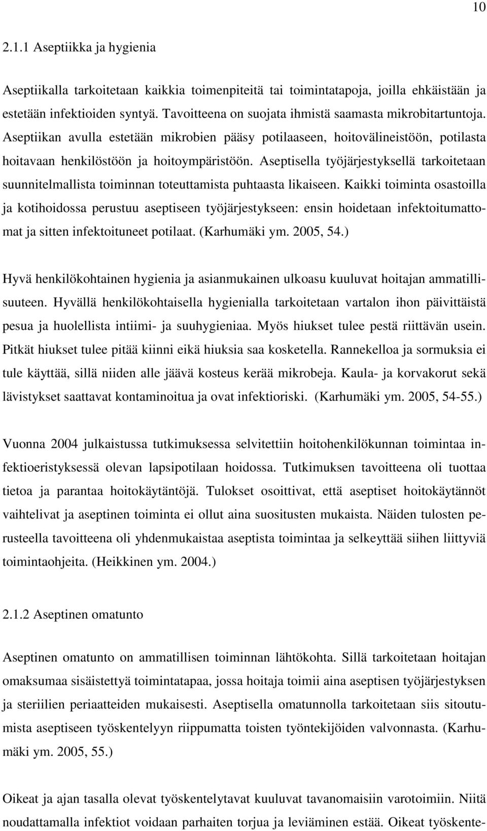 Aseptisella työjärjestyksellä tarkoitetaan suunnitelmallista toiminnan toteuttamista puhtaasta likaiseen.