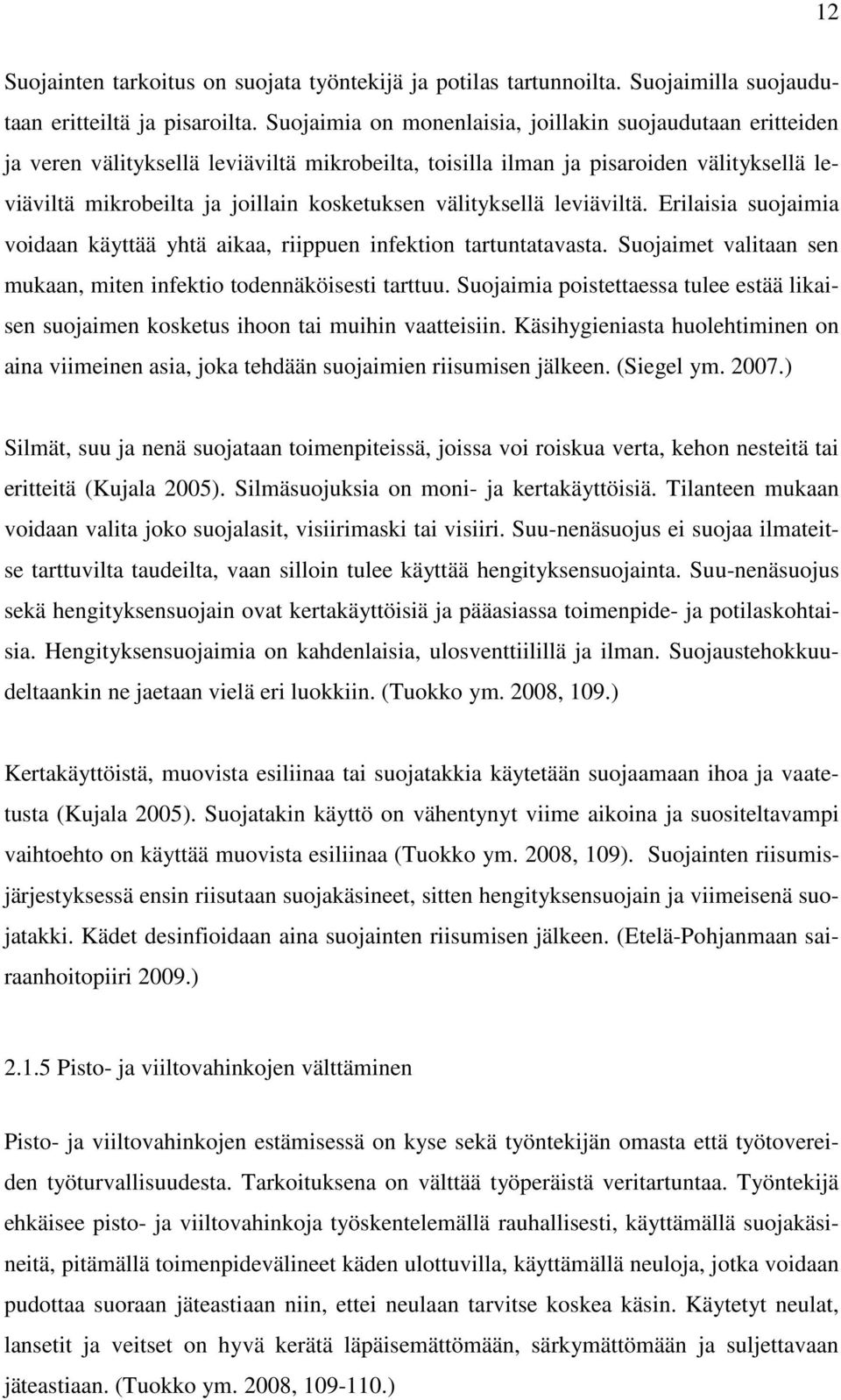 välityksellä leviäviltä. Erilaisia suojaimia voidaan käyttää yhtä aikaa, riippuen infektion tartuntatavasta. Suojaimet valitaan sen mukaan, miten infektio todennäköisesti tarttuu.
