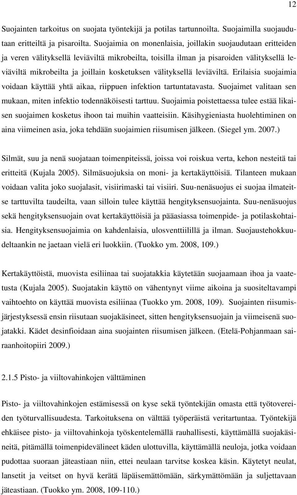 välityksellä leviäviltä. Erilaisia suojaimia voidaan käyttää yhtä aikaa, riippuen infektion tartuntatavasta. Suojaimet valitaan sen mukaan, miten infektio todennäköisesti tarttuu.