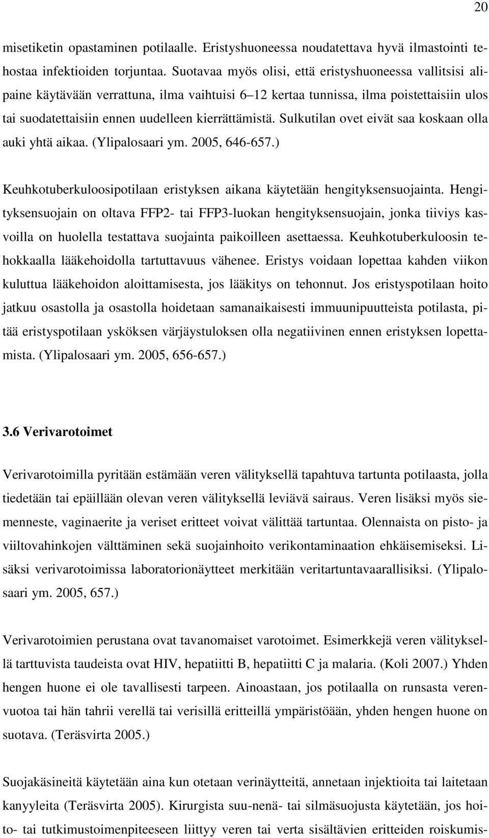 Sulkutilan ovet eivät saa koskaan olla auki yhtä aikaa. (Ylipalosaari ym. 2005, 646-657.) Keuhkotuberkuloosipotilaan eristyksen aikana käytetään hengityksensuojainta.