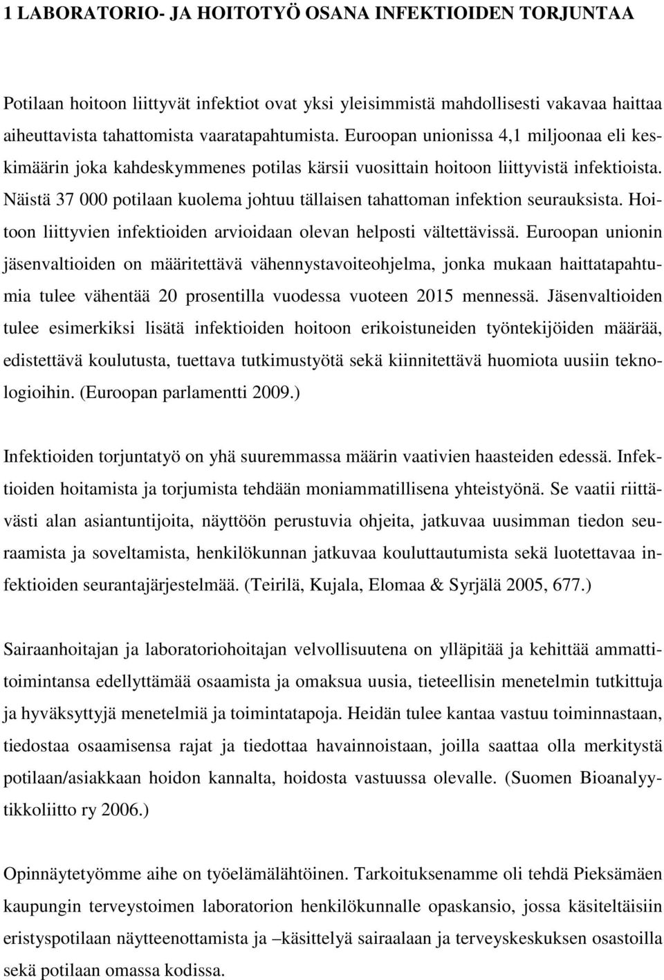 Näistä 37 000 potilaan kuolema johtuu tällaisen tahattoman infektion seurauksista. Hoitoon liittyvien infektioiden arvioidaan olevan helposti vältettävissä.