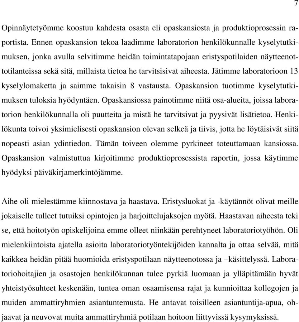 he tarvitsisivat aiheesta. Jätimme laboratorioon 13 kyselylomaketta ja saimme takaisin 8 vastausta. Opaskansion tuotimme kyselytutkimuksen tuloksia hyödyntäen.