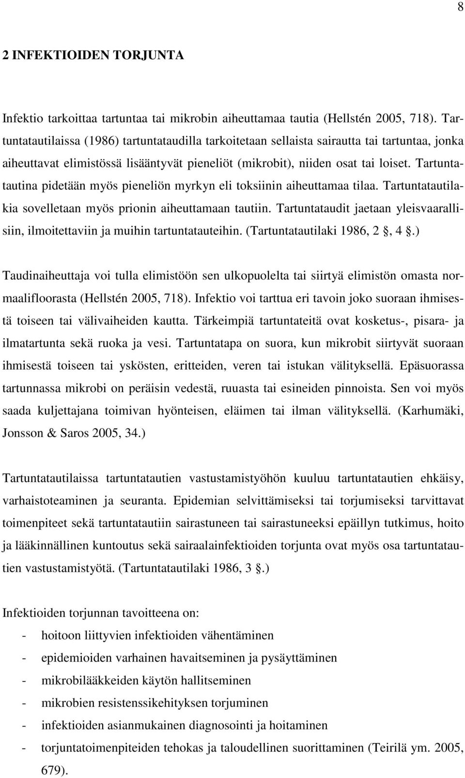 Tartuntatautina pidetään myös pieneliön myrkyn eli toksiinin aiheuttamaa tilaa. Tartuntatautilakia sovelletaan myös prionin aiheuttamaan tautiin.