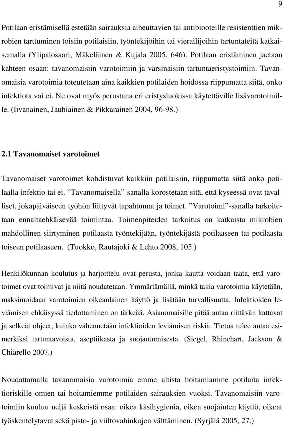 Tavanomaisia varotoimia toteutetaan aina kaikkien potilaiden hoidossa riippumatta siitä, onko infektiota vai ei. Ne ovat myös perustana eri eristysluokissa käytettäville lisävarotoimille.