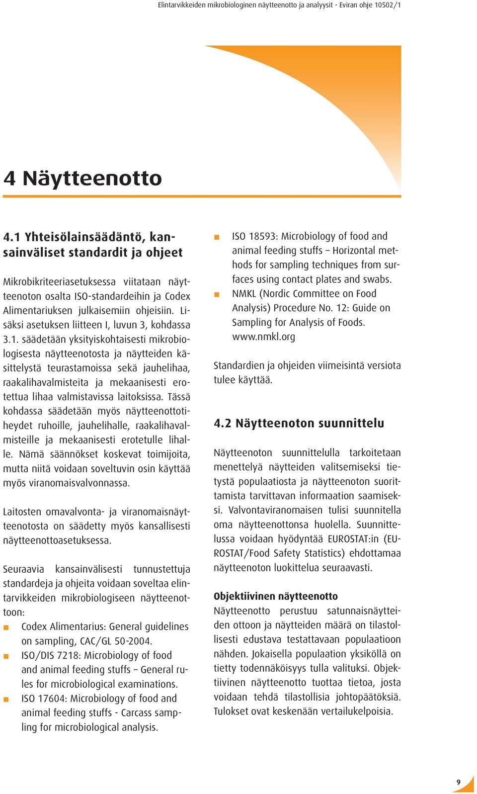 säädetään yksityiskohtaisesti mikrobiologisesta näytteenotosta ja näytteiden käsittelystä teurastamoissa sekä jauhelihaa, raakalihavalmisteita ja mekaanisesti erotettua lihaa valmistavissa