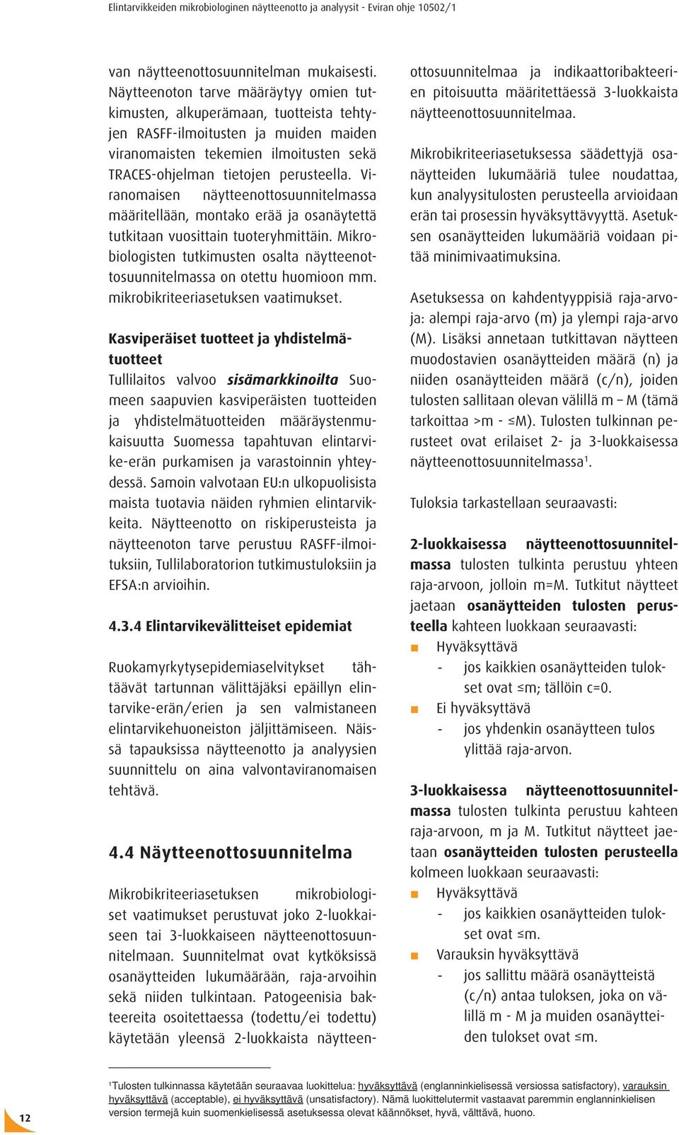 Viranomaisen näytteenottosuunnitelmassa määritellään, montako erää ja osanäytettä tutkitaan vuosittain tuoteryhmittäin.