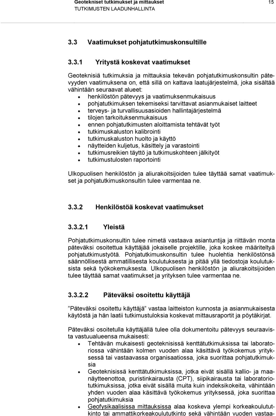 laatujärjestelmä, joka sisältää vähintään seuraavat alueet: henkilöstön pätevyys ja vaatimuksenmukaisuus pohjatutkimuksen tekemiseksi tarvittavat asianmukaiset laitteet terveys- ja