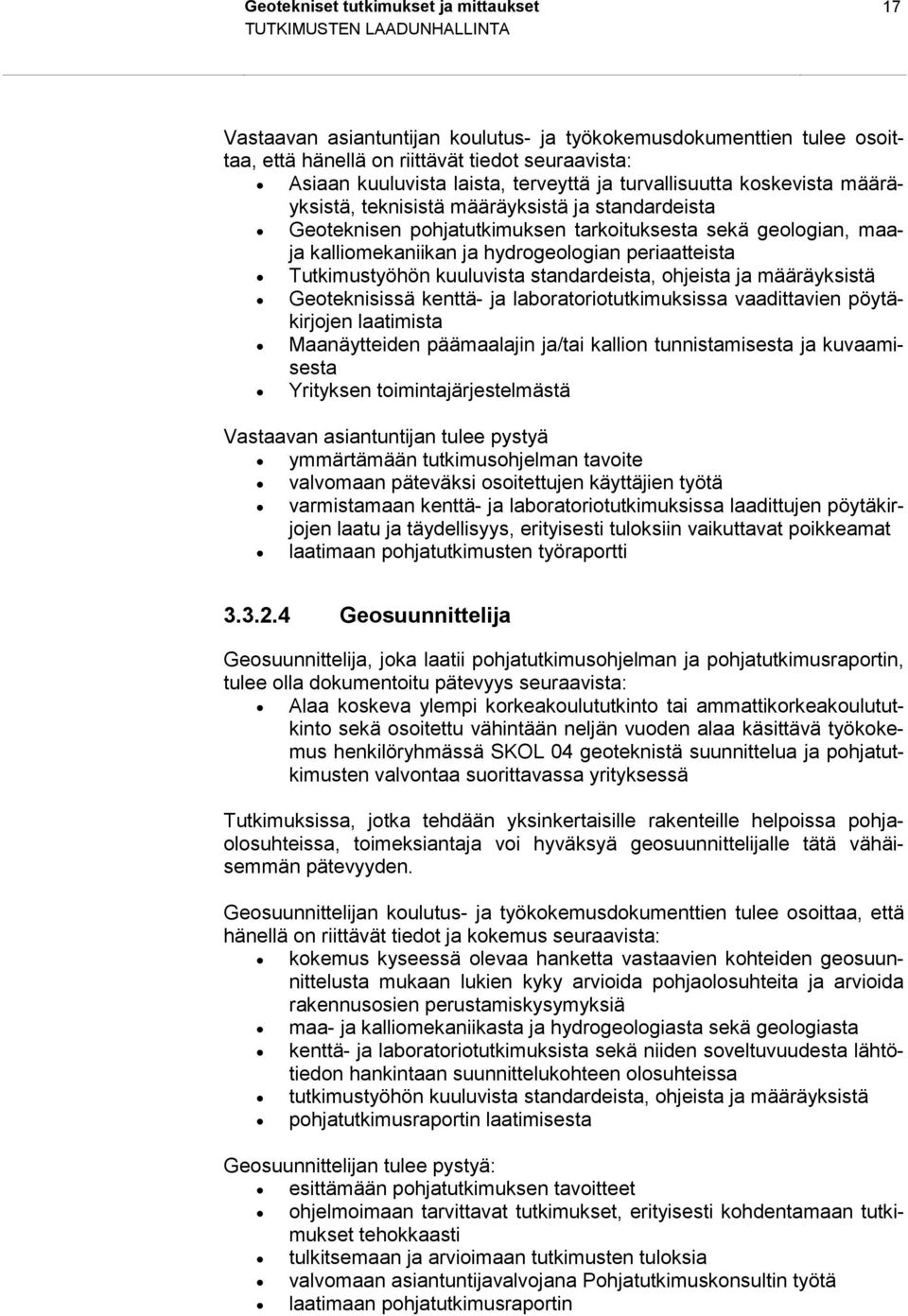 hydrogeologian periaatteista Tutkimustyöhön kuuluvista standardeista, ohjeista ja määräyksistä Geoteknisissä kenttä- ja laboratoriotutkimuksissa vaadittavien pöytäkirjojen laatimista Maanäytteiden