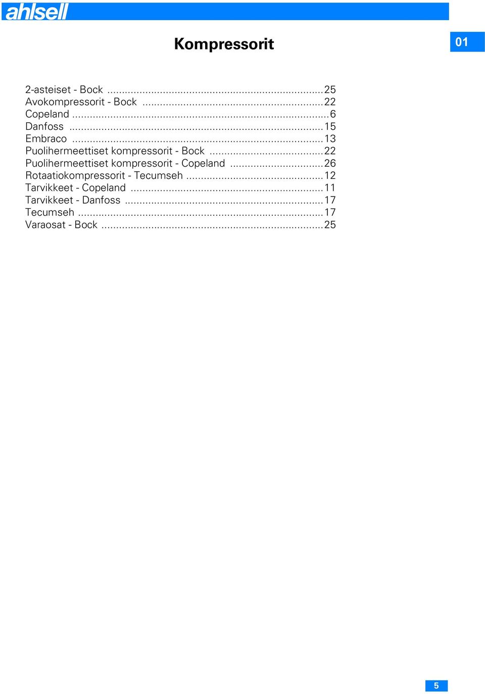 ..22 Puolihermeettiset kompressorit - Copeland...26 Rotaatiokompressorit - Tecumseh.