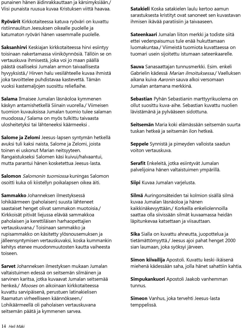Saksanhirvi Keskiajan kirkkotaiteessa hirvi esiintyy toisinaan nakertamassa viiniköynnösiä.