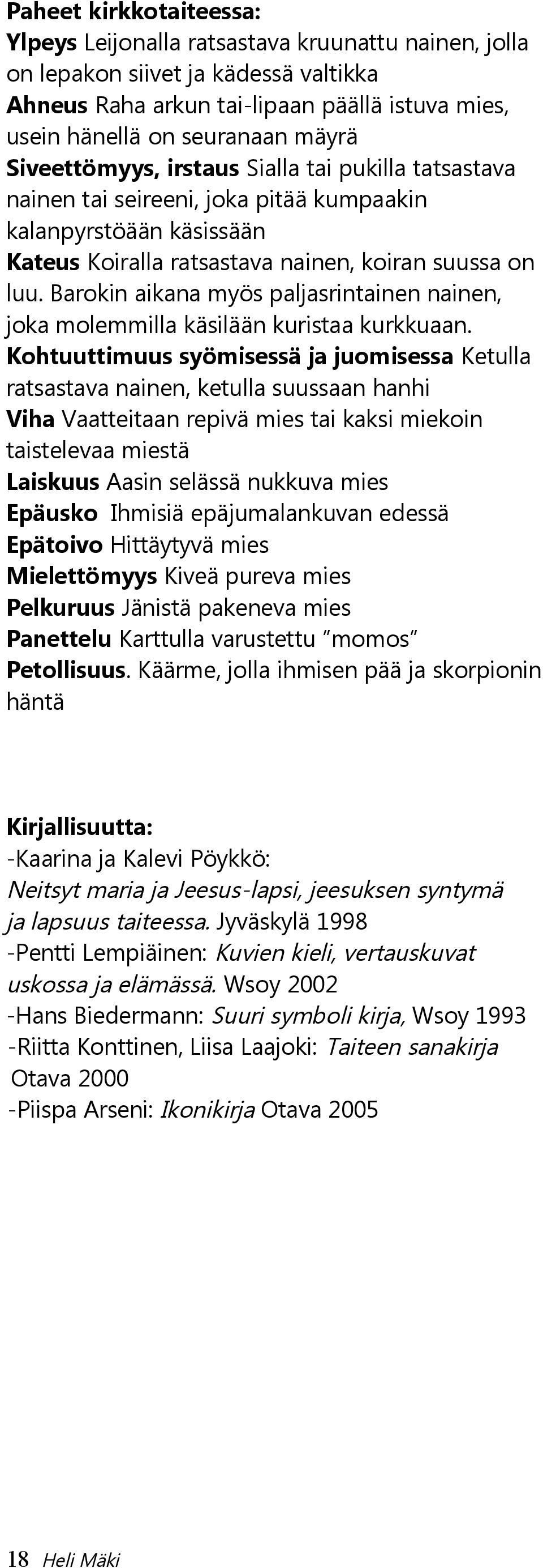 Barokin aikana myös paljasrintainen nainen, joka molemmilla käsilään kuristaa kurkkuaan.