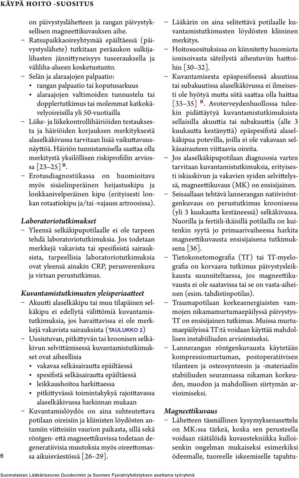 Selän ja alaraajojen palpaatio: rangan palpaatio tai koputusarkuus alaraajojen valtimoiden tunnustelu tai dopplertutkimus tai molemmat katkokävelyoireisilla yli 50-vuotiailla Liike- ja