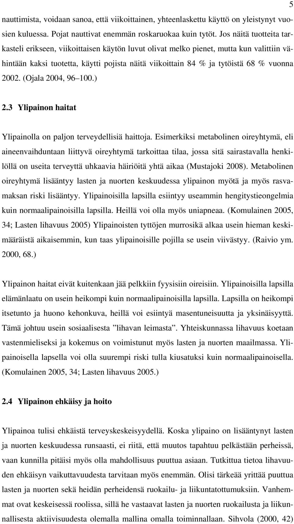 2002. (Ojala 2004, 96 100.) 2.3 Ylipainon haitat Ylipainolla on paljon terveydellisiä haittoja.