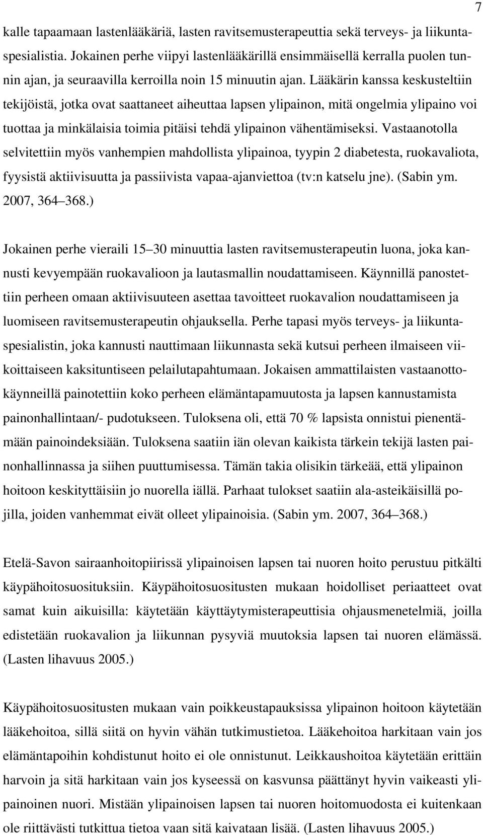 Lääkärin kanssa keskusteltiin tekijöistä, jotka ovat saattaneet aiheuttaa lapsen ylipainon, mitä ongelmia ylipaino voi tuottaa ja minkälaisia toimia pitäisi tehdä ylipainon vähentämiseksi.