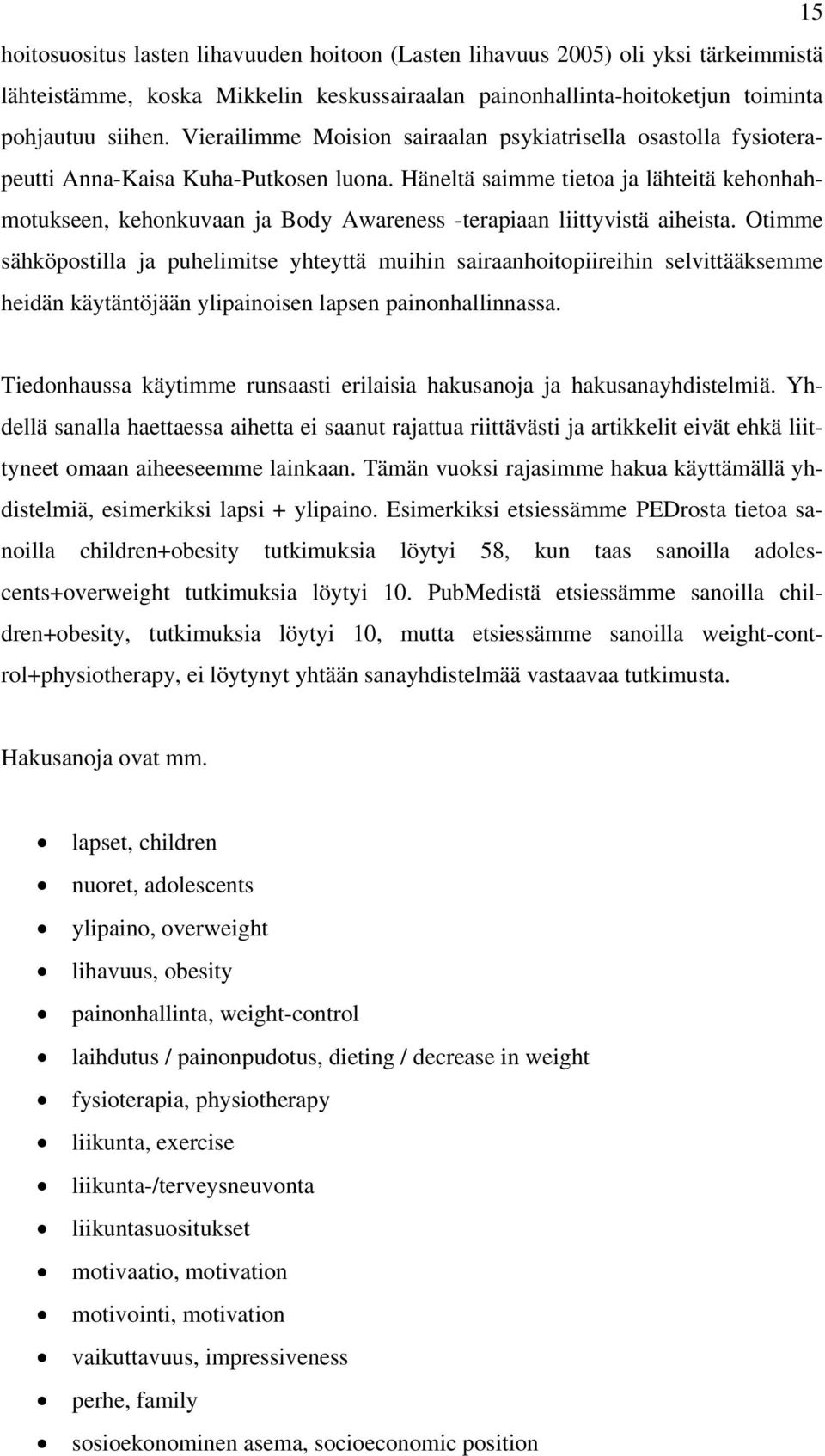 Häneltä saimme tietoa ja lähteitä kehonhahmotukseen, kehonkuvaan ja Body Awareness -terapiaan liittyvistä aiheista.