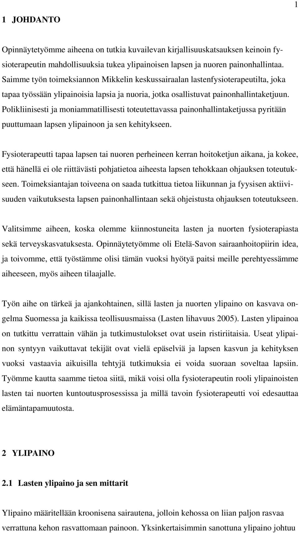 Polikliinisesti ja moniammatillisesti toteutettavassa painonhallintaketjussa pyritään puuttumaan lapsen ylipainoon ja sen kehitykseen.